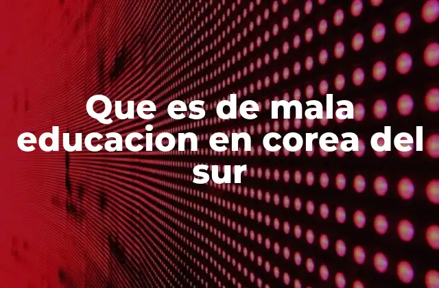 Que es de Mala Educacion en Corea Del Sur