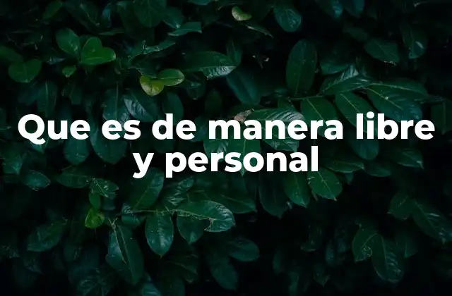 Que es de Manera Libre y Personal