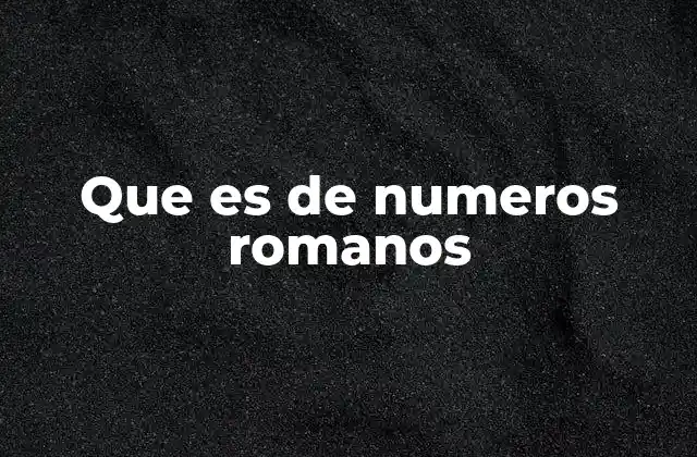 Que es de Numeros Romanos