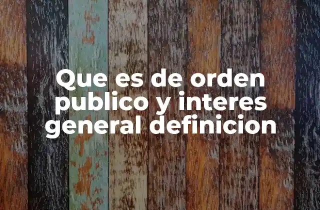 Que es de Orden Publico y Interes General Definicion