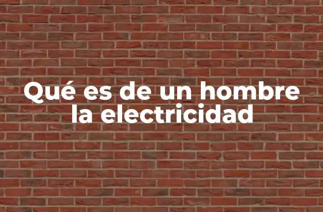 Qué es de un Hombre la Electricidad