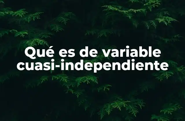Qué es de Variable Cuasi-independiente