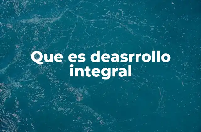 Que es Deasrrollo Integral