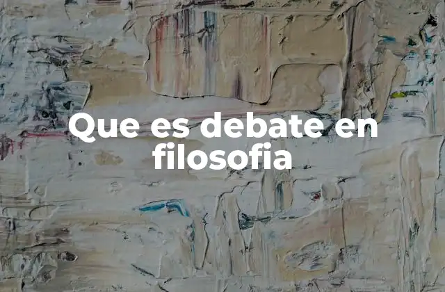 Que es Debate en Filosofia 2 El debate como herramienta de construcción del conocimiento filosófico