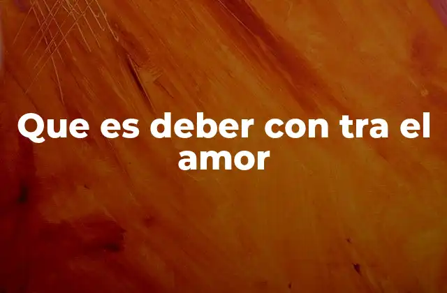 Que es Deber con Tra el Amor