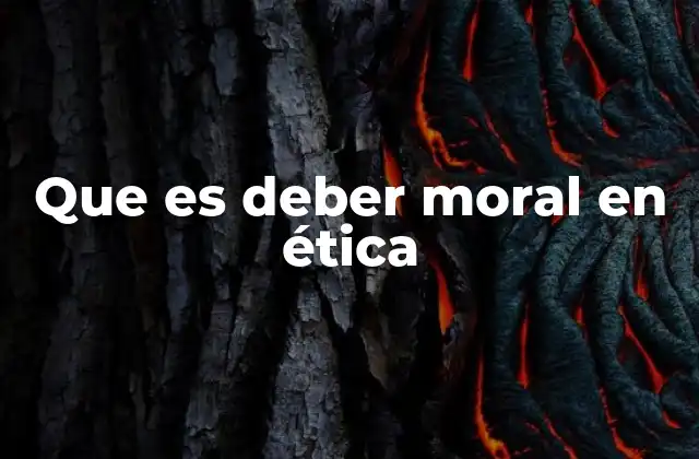 Que es Deber Moral en Ética