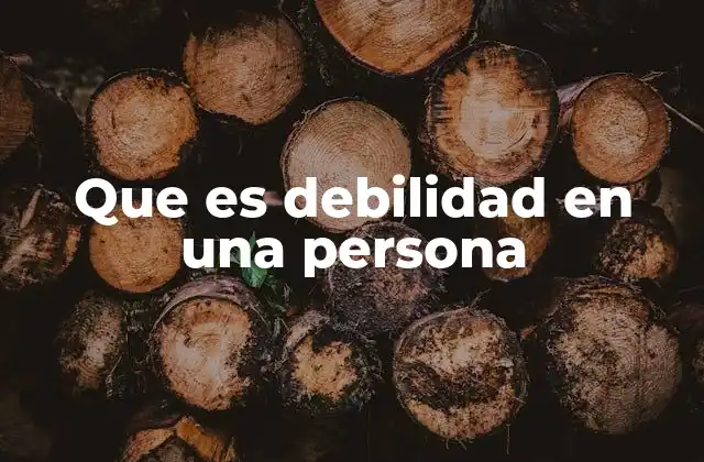 Que es Debilidad en una Persona
