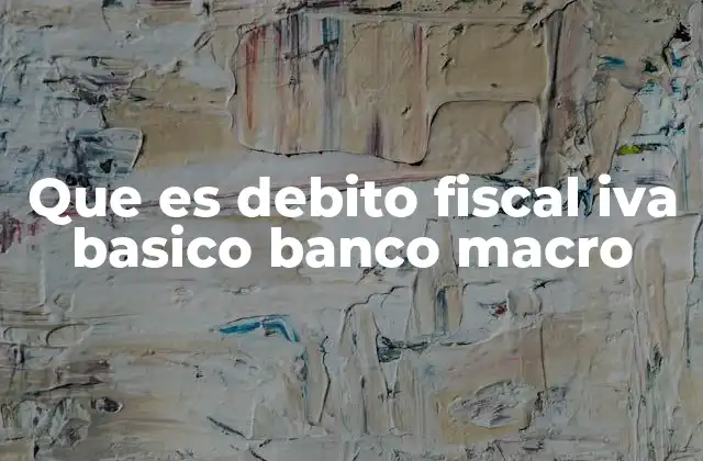 Que es Debito Fiscal Iva Basico Banco Macro