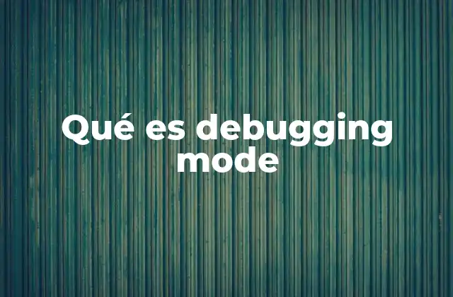 Qué es Debugging Mode