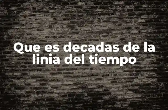 La importancia de dividir el tiempo en décadas