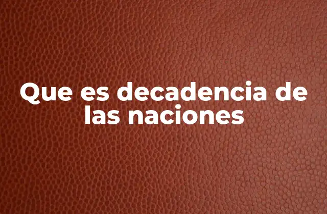 Que es Decadencia de las Naciones