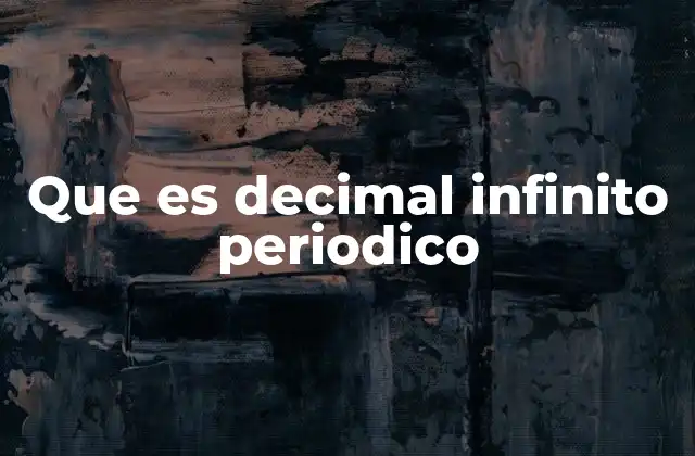 Que es Decimal Infinito Periodico 2 Características de los números decimales infinitos periódicos