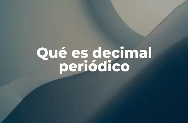 Características principales de los decimales periódicos