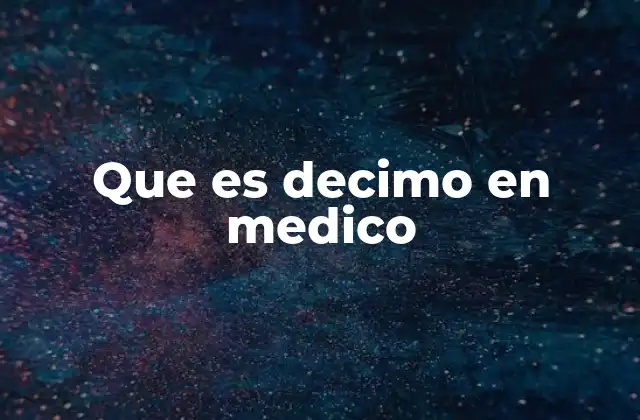 Que es Decimo en Medico