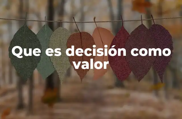 Que es Decisión como Valor