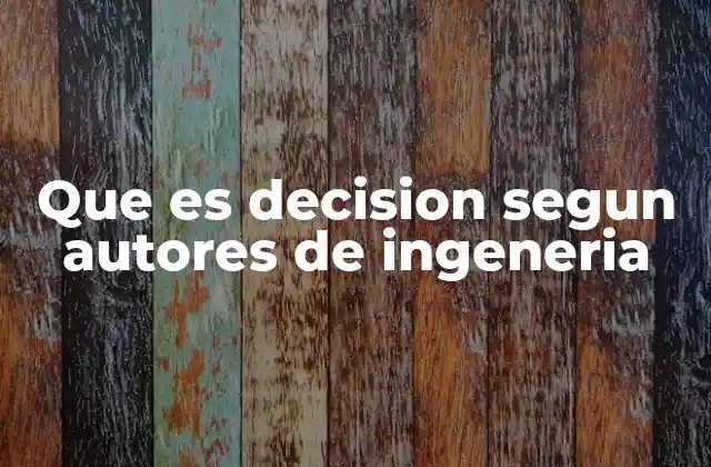 Que es Decision Segun Autores de Ingeneria