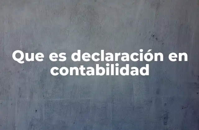 Que es Declaración en Contabilidad 2 La importancia de los estados financieros en la gestión empresarial