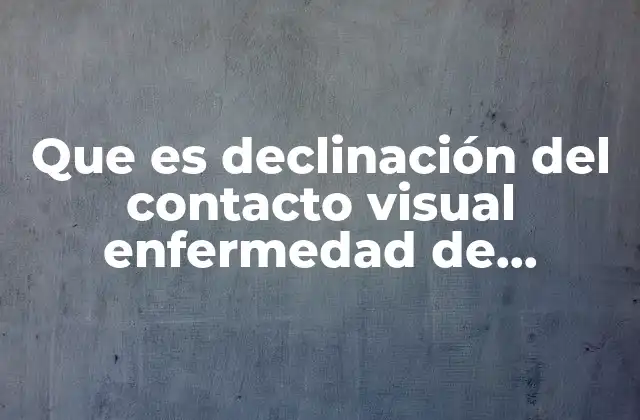Que es Declinación Del Contacto Visual Enfermedad de Tay-sachs 2 La relación entre el desarrollo neurológico y el contacto visual