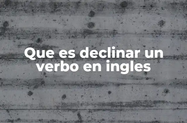 Que es Declinar un Verbo en Ingles