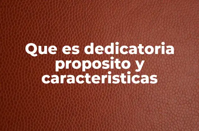 Que es Dedicatoria Proposito y Caracteristicas