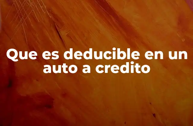 Que es Deducible en un Auto a Credito