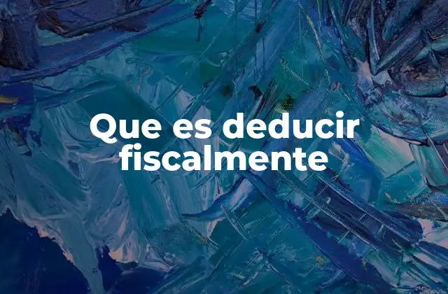 El impacto de las deducciones en la carga tributaria