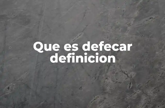 Que es Defecar Definicion