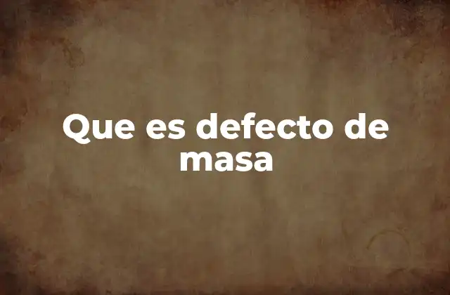 Que es Defecto de Masa