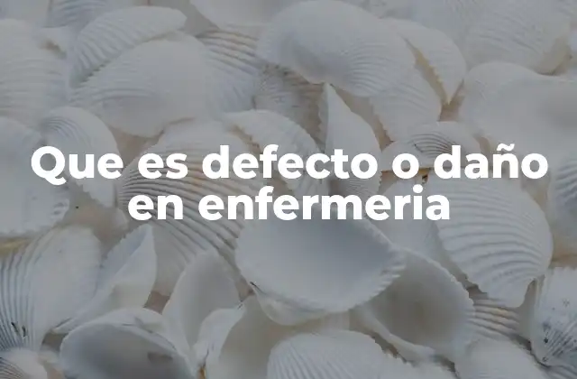 Que es Defecto o Daño en Enfermeria