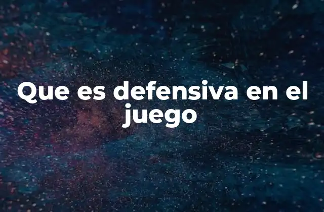 Que es Defensiva en el Juego