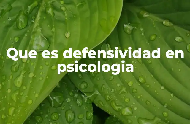 Que es Defensividad en Psicologia