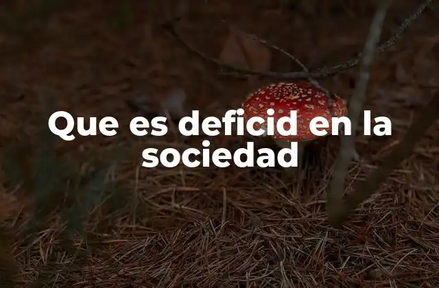 Que es Deficid en la Sociedad