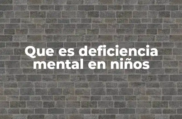 Que es Deficiencia Mental en Niños