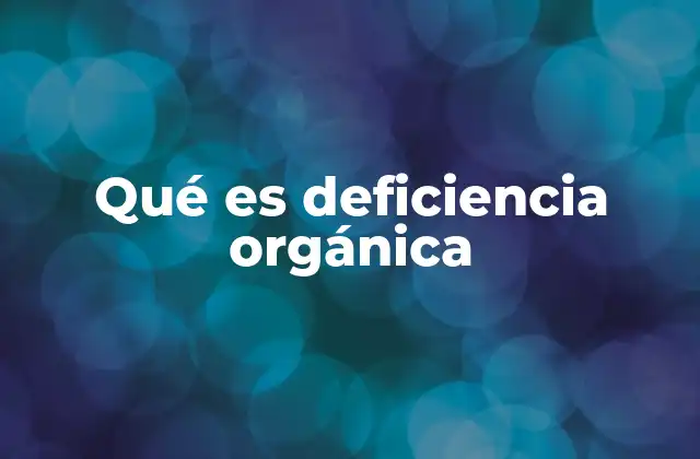 Qué es Deficiencia Orgánica