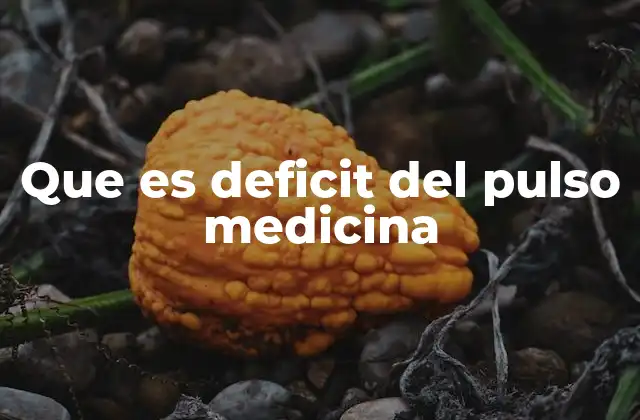 Que es Deficit Del Pulso Medicina