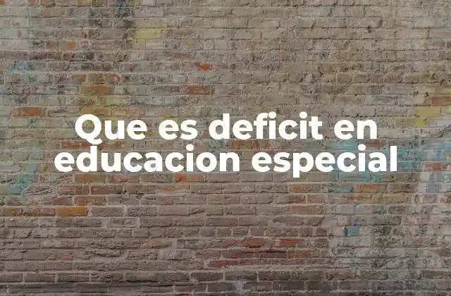 Que es Deficit en Educacion Especial