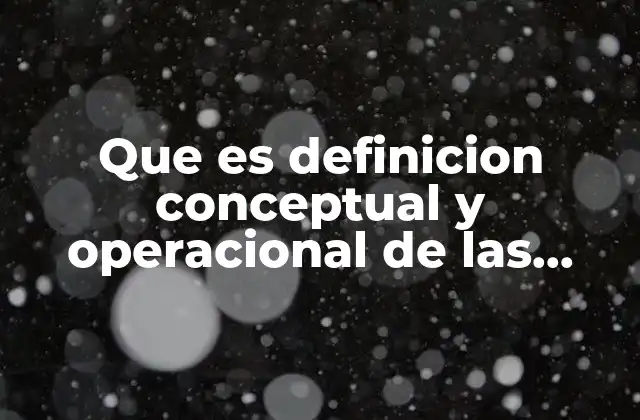 Que es Definicion Conceptual y Operacional de las Variables