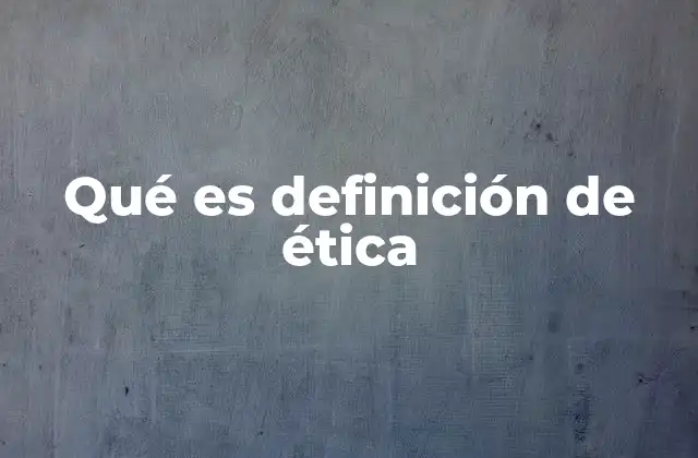 Qué es Definición de Ética 2 La importancia de los principios morales en la sociedad