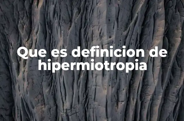 Que es Definicion de Hipermiotropia