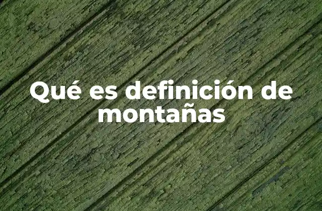Qué es Definición de Montañas