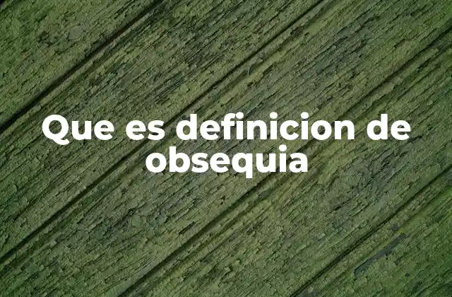 Que es Definicion de Obsequia