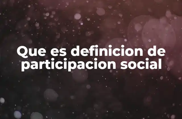 Que es Definicion de Participacion Social