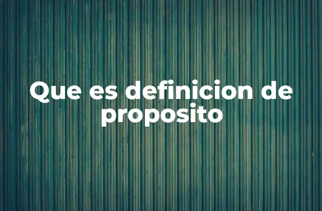 Que es Definicion de Proposito 2 El papel del propósito en la toma de decisiones