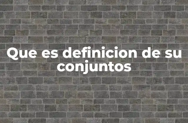 Que es Definicion de Su Conjuntos