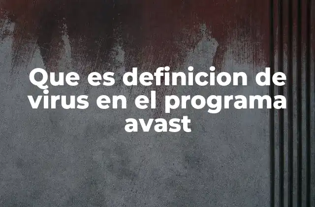 Que es Definicion de Virus en el Programa Avast