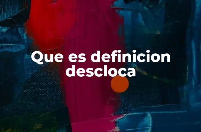 Que es Definicion Descloca