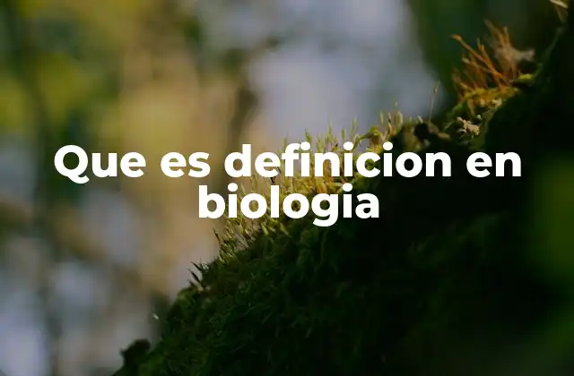 El papel de las definiciones en la comprensión biológica