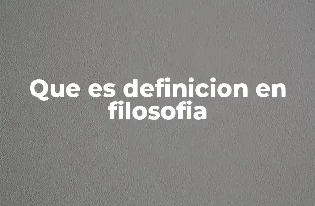 Que es Definicion en Filosofia