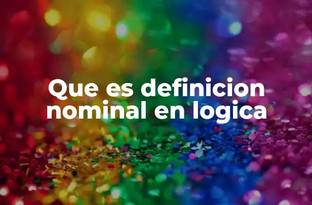 Que es Definicion Nominal en Logica