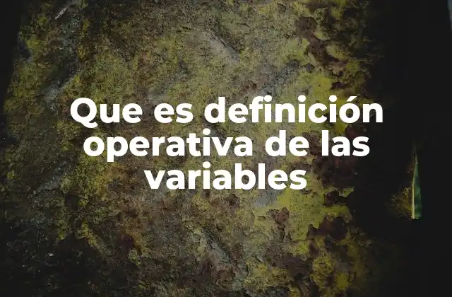 Que es Definición Operativa de las Variables